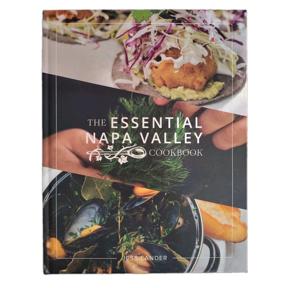 The Essential Napa Valley Cookbook Jess Lander California Wine Country...